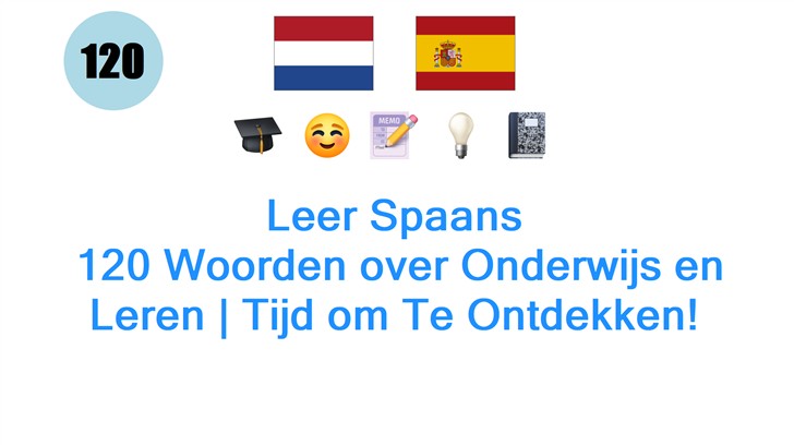 Leer Spaans: 120 Woorden over Onderwijs en Leren | Tijd om Te Ontdekken!